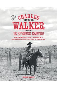 Coperta cărții 'The Life of Charles Richard Walker and the 16 Springs Canyon - Irene Wolf'