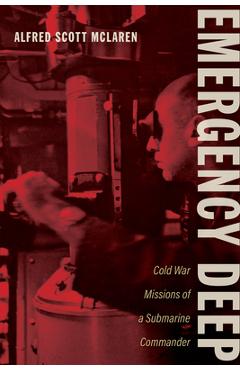 Coperta cărții 'Emergency Deep: Cold War Missions of a Submarine Commander - Alfred Scott Mclaren'