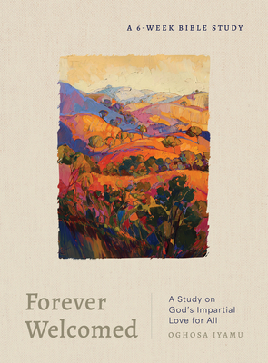 Forever Welcomed: A Study on God's Impartial Love for All - Oghosa Iyamu
