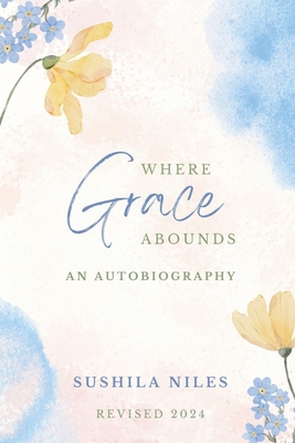 Where Grace Abounds- Revised 2024 - Sushila Niles