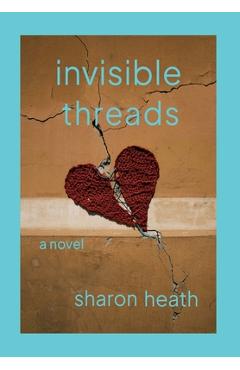 Coperta cărții 'Invisible Threads - Sharon Heath'