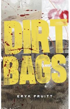 Coperta cărții 'Dirtbags - Eryk Pruitt'