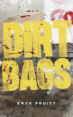 Dirtbags - Eryk Pruitt