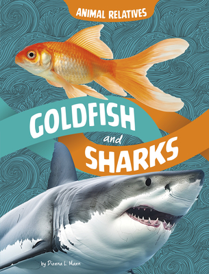 Goldfish and Sharks: Fish Relatives - Dionna L. Mann