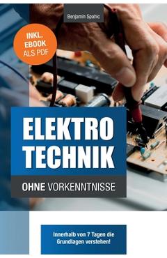 Coperta cărții 'Elektrotechnik ohne Vorkenntnisse: Die Grundlagen innerhalb von 7 Tagen verstehen - Benjamin Spahic'