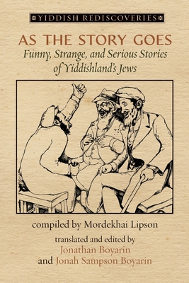 As the Story Goes: Funny, Strange, and Serious Stories of Yiddishland's Jews - Jonathan Boyarin