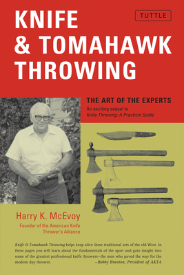 Knife & Tomahawk Throwing: The Art of the Experts - Harry K. Mcevoy