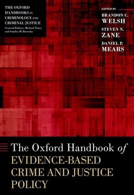 The Oxford Handbook of Evidence-Based Crime and Justice Policy - Brandon C. Welsh