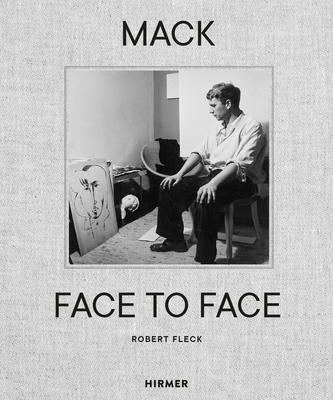 Mack--Face to Face: An Artist's Life - Robert Fleck