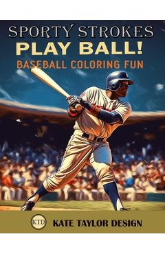 Poza produsului Play Ball! Baseball Coloring Fun: Immersive Coloring Experience for Baseball Fans - Kate Taylor Design