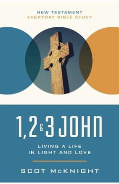 Coperta cărții '1, 2, 3 John: Living a Life in Light and Love - Scot Mcknight'