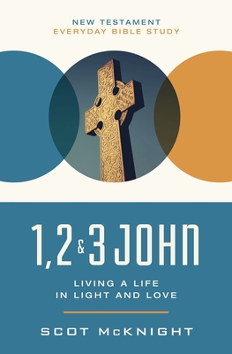1, 2, 3 John: Living a Life in Light and Love - Scot Mcknight