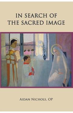 In Search of the Sacred Image - Op Aidan Nichols
