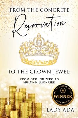 From the Concrete Reservation to the Crown Jewel: From Ground Zero to Multi-Millionaire - Lady Ada
