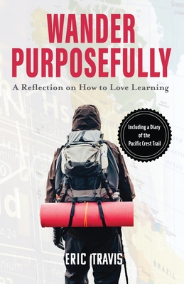 Wander Purposefully: A Reflection on How To Love Learning - Eric Frank Travis