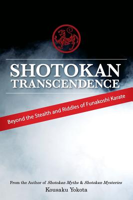 Coperta cărții 'Shotokan Transcendence: Beyond the Stealth and Riddles of Funakoshi Karate - Kousaku Yokota'