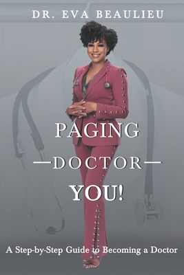 Paging Doctor You: A Step-by-Step Guide to Becoming a Doctor - Eva Beaulieu