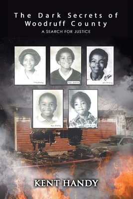 The Dark Secrets of Woodruff County: A Search for Justice - Kent Handy