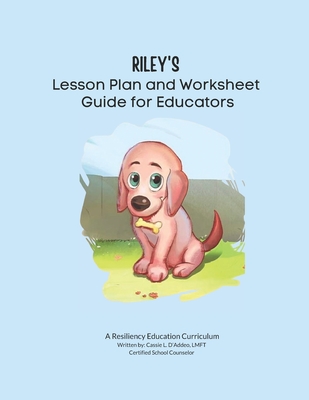 Riley's Lesson Plan and Worksheet Guide for Educators - Cassie L. D'addeo Lmft