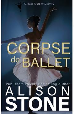 Poza produsului Corpse de Ballet: A Jayne Murphy Mystery - Alison Stone