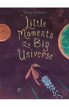 Poza produsului Little Moments in a Big Universe - Todd Stewart