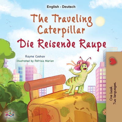 The Traveling Caterpillar (English German Bilingual Children's Book) - Rayne Coshav