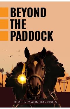 Coperta cărții 'Beyond the Paddock - Kimberly Ann Harrison'