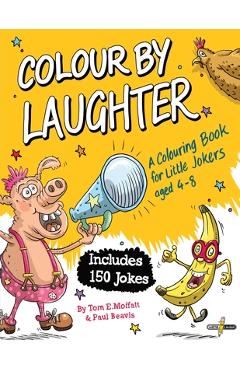 Poza produsului Colour by Laughter: A Colouring Book for Little Jokers aged 4-8 - Tom E. Moffatt