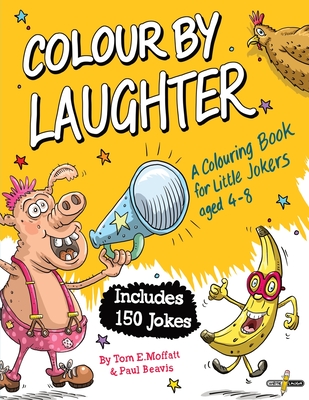 Colour by Laughter: A Colouring Book for Little Jokers aged 4-8 - Tom E. Moffatt