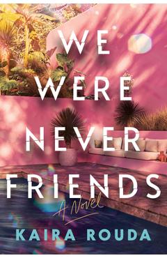 Poza produsului We Were Never Friends - Kaira Rouda