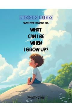 Poza produsului What Can I Be When I Grow Up? - Phyllis Duke