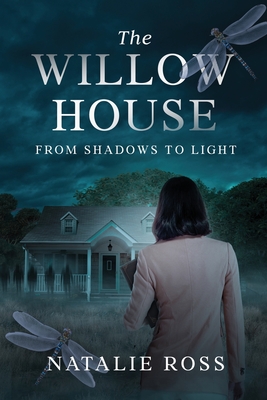 The Willow House: From Shadows to Light - Natalie Ross