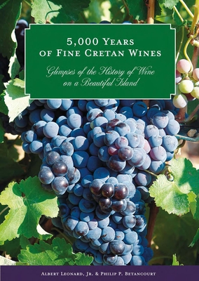 Coperta cărții '5,000 Years of Fine Cretan Wines: Glimpses of the History of Wine on a Beautiful Island - Jr. Leonard'