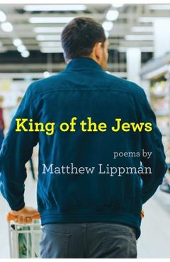 Coperta cărții 'King of the Jews: Poems - Matthew Lippman'