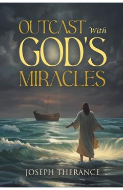 Coperta cărții 'Outcast With God's Miracles - Joseph Therance'