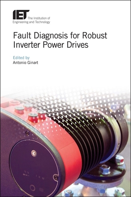 Fault Diagnosis for Robust Inverter Power Drives - Antonio Ginart