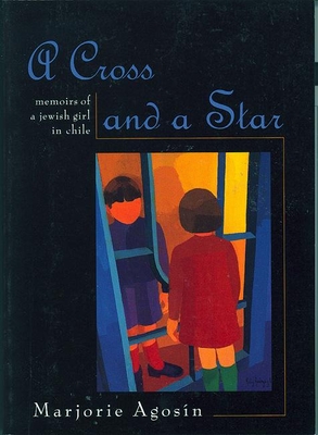 A Cross and a Star: Memoirs of a Jewish Girl in Chile - Marjorie Agosín