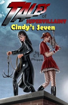 Tales of Supervillainy: Cindy's Seven - C. T. Phipps