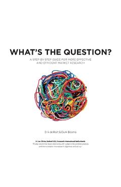 Poza produsului What's the Question?: A Step-by-Step Guide For More Effective And Efficient Market Research - Durk Bosma