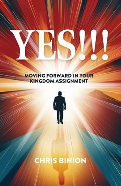 Coperta cărții 'Yes!!!: Moving Forward in Your Kingdom Assignment - Chris Binion'
