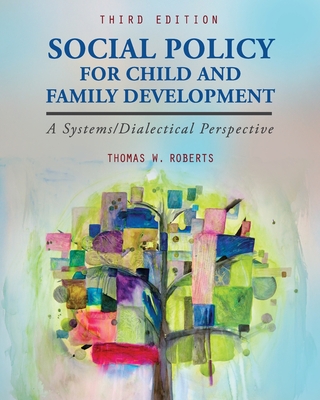 Social Policy for Child and Family Development: A Systems/Dialectical Perspective - Thomas Roberts
