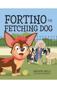Poza produsului Fortino the Fetching Dog - Kate Noel Wells