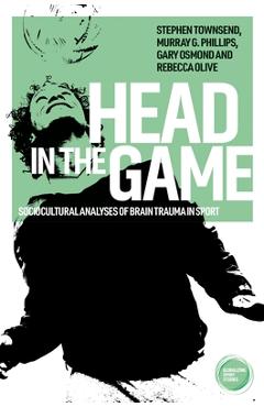 Poza produsului Head in the Game: Sociocultural Analyses of Brain Trauma in Sport - Stephen Townsend