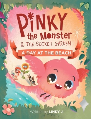 Pinky the Monster and the Secret Garden: A Day at the Beach - Lindy J