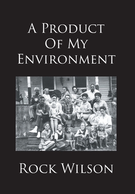 A Product Of My Environment - Rock Wilson