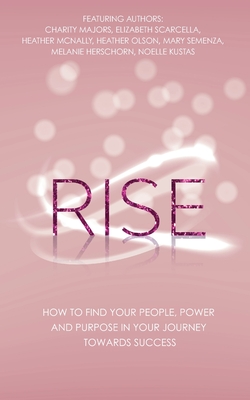 Coperta cărții 'Rise: How to Find Your People, Power and Purpose in Your Journey Towards Success - Charity Majors'