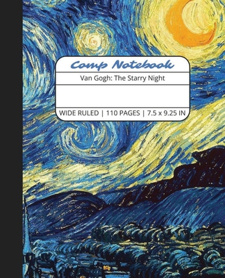 Comp Notebook: Van Gogh The Starry Night Wide Ruled Composition Notebook Journal for Students, College, School, Office, Work -