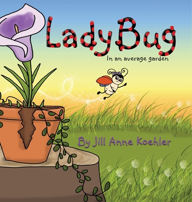 Ladybug in an average garden - Jill Anne Koehler