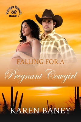 Falling for a Pregnant Cowgirl: Vargas Ranch Book 7 - Karen Baney
