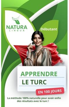 Coperta cărții 'Apprendre le Turc en 100 Jours: La méthode naturelle et intuitive pour maitriser le Turc rapidement (conçue pour les'